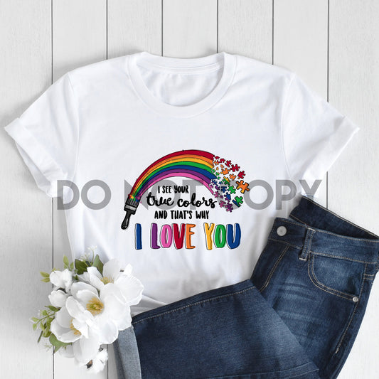 I See Your True Colors That's Why I Love You Sublimation Print