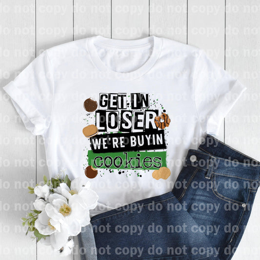Get In Loser We’re Buyin Cookies Sublimation print