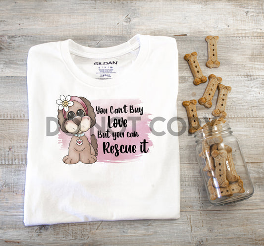 You Can't Buy Love But You Can Rescue It Sublimation Print